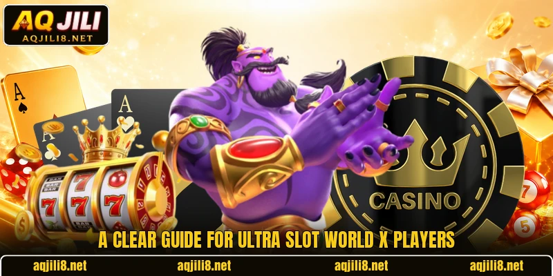 A clear guide for Ultra Slot World X players
