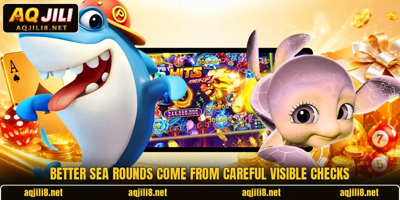 Better sea rounds come from careful visible checks Better sea rounds come from careful visible checks