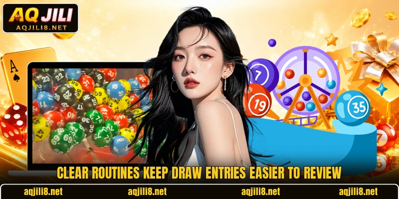 Clear routines keep draw entries easier to review