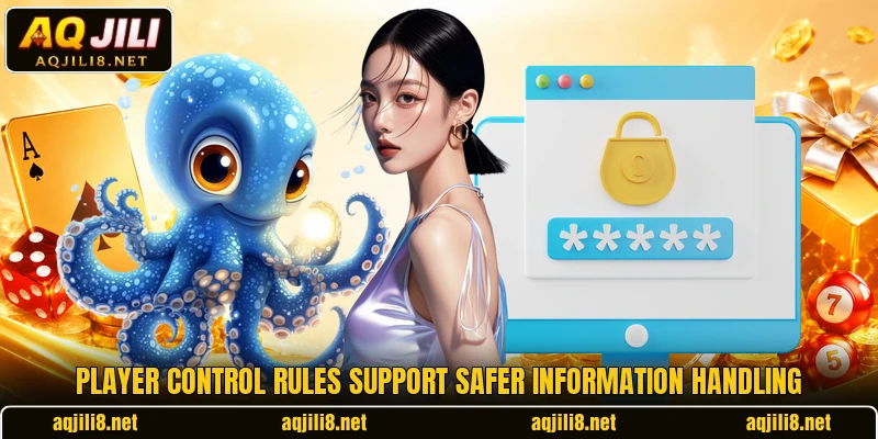 Player control rules support safer information handling