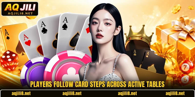 Players follow card steps across active tables