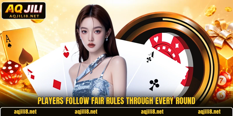 Players follow fair rules through every round