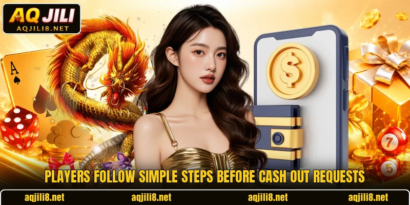 Players follow simple steps before cash out requests
