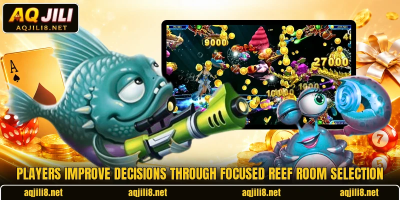Players improve decisions through focused reef room selection