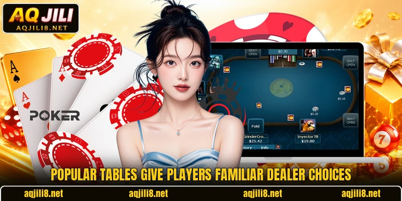 Popular tables give players familiar dealer choices Popular tables give players familiar dealer choices
