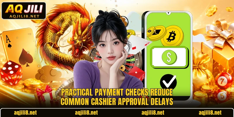 Practical payment checks reduce common cashier approval delays