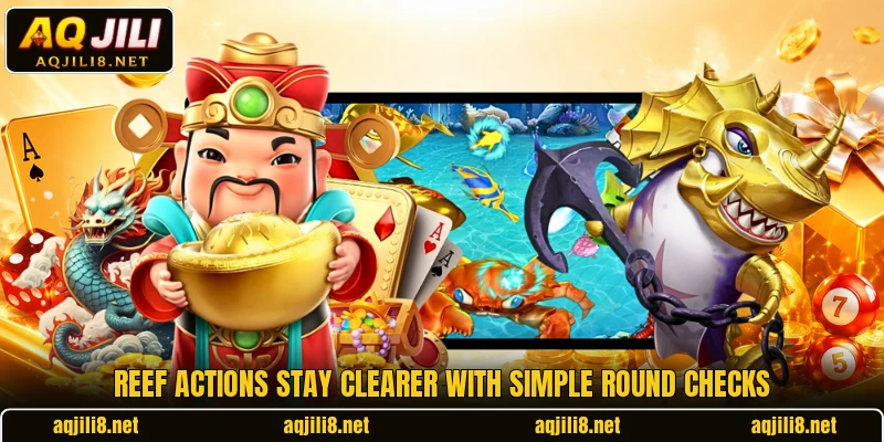Reef actions stay clearer with simple round checks