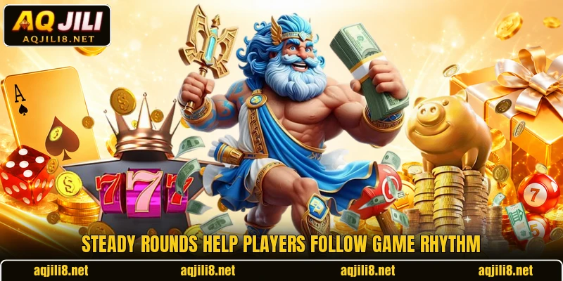 Steady rounds help players follow game rhythm