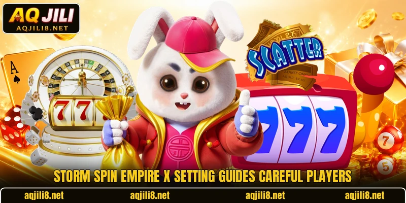 Storm Spin Empire X setting guides careful players Storm Spin Empire X setting guides careful players