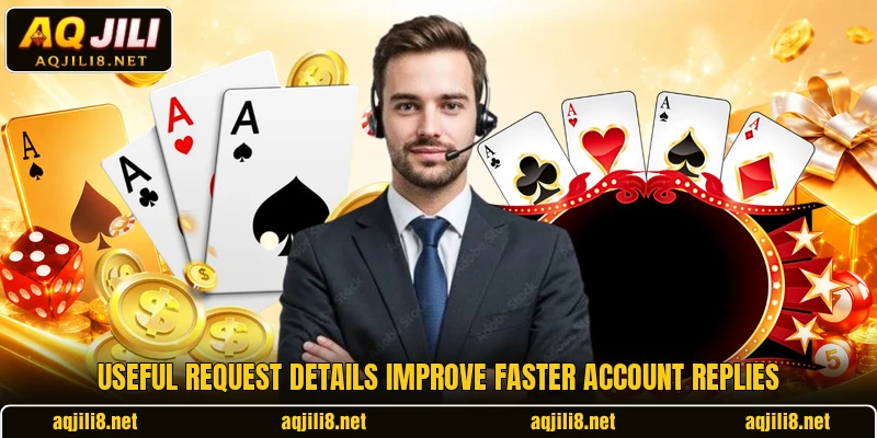 Useful request details improve faster account replies